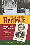 What Would Henry Do? Essays for the 21st Century, Volume II