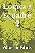 Logica a squadre 2 (Giochi logici) by Alberto Fabris