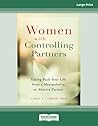 Women with Controlling Partners: Taking Back Your Life from a Manipulative or Abusive Partner Women with Controlling Partners: Taking Back Your Life from a Manipulative or Abusive Partner
