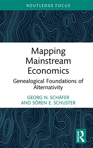 Mapping Mainstream Economics: Genealogical Foundations of Alternativity (Economics and Humanities)