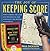 The Joy of Keeping Score: How Scoring the Game Has Influenced and Enhanced the History of Baseball