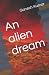 An alien dream