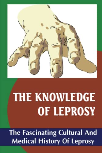 The Knowledge Of Leprosy: The Fascinating Cultural And Medical History Of Leprosy (Paperback)