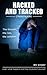 Hacked And Tracked: Cyberstalking & Hacking: Learn what happens and how to protect yourself