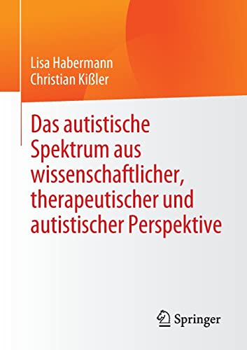 Das autistische Spektrum aus wissenschaftlicher, therapeutischer und autistischer Perspektive (German Edition)