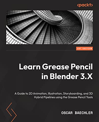 Learn Grease Pencil in Blender 3.X: A Guide to 2D Animation, Illustration, Storyboarding, and 3D Hybrid Pipelines using the Grease Pencil Tools (Paperback)