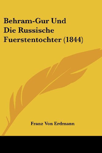Behram-Gur Und Die Russische Fuerstentochter (1844) (German Edition)