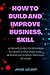 HOW TO BUILD AND IMPROVE BU...