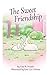 The Sweet Friendship by Lisa R. Neuder