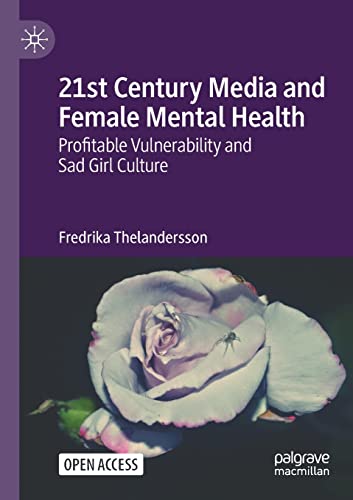 21st Century Media and Female Mental Health: Profitable Vulnerability and Sad Girl Culture (Paperback)