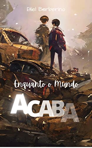 Enquanto o Mundo Acaba (Portuguese Edition)