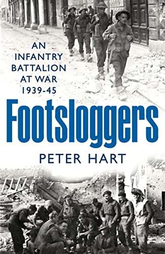 Footsloggers: An Infantry Battalion at War, 1939-45 (Kindle Edition)