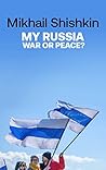 My Russia: War or...