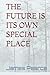 THE FUTURE IS ITS OWN SPECIAL PLACE