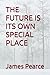 THE FUTURE IS ITS OWN SPECIAL PLACE