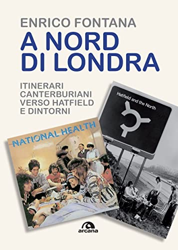 A nord di Londra: Itinerari Canterburiani verso Hatfield e dintorni (Italian Edition)