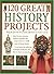 120 Great History Projects: Bring the Past into the Present with Hours of Fun Creative Activity