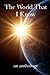 The World That I Know and O...