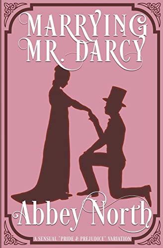 Marrying Mr. Darcy: A Sensual "Pride & Prejudice" Variation (Paperback)