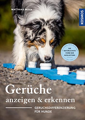 Gerüche erkennen und anzeigen: Geruchsdifferenzierung für Hunde - Nasenarbeit, die natürlichste Form der Auslastung (German Edition)