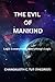 THE EVIL OF MANKIND by Changkuoth C. Tut