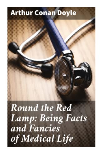 Round the Red Lamp: Being Facts and Fancies of Medical Life