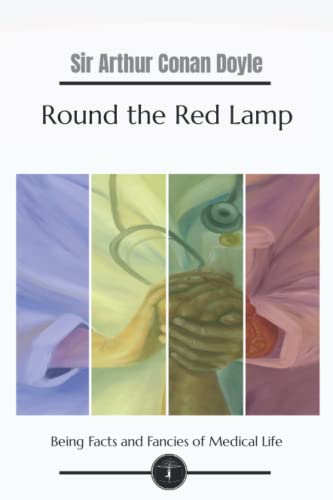Round the Red Lamp: Being Facts and Fancies of Medical Life - Garden Classics