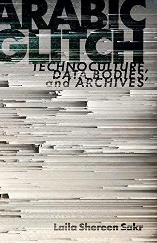 Arabic Glitch: Technoculture, Data Bodies, and Archives (Paperback)