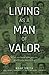 Living as a Man of Valor