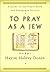 To Pray as a Jew: A Guide to the Prayer Book and the Synagogue Service