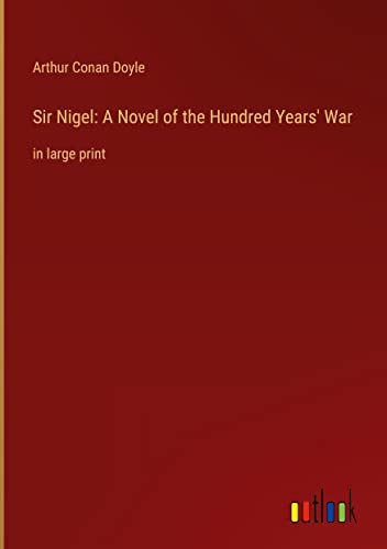 Sir Nigel: A Novel of the Hundred Years' War: in large print
