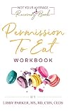 Permission To Eat: The Workbook Permission To Eat: The Workbook