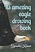Its amezing eagle drowing book