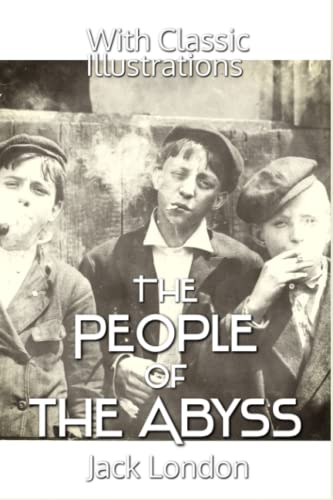 The People of the Abyss: With Classic Illustrations