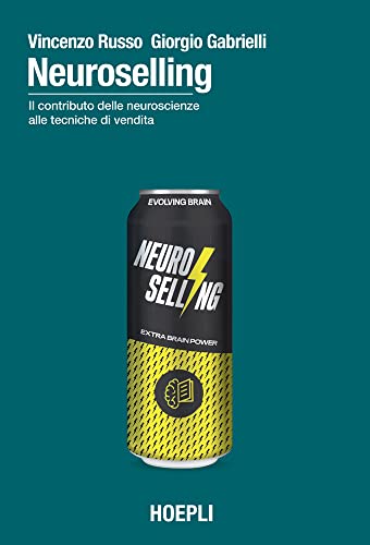 Neuroselling: Il contributo delle neuroscienze alle tecniche di vendita (Italian Edition)