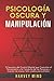 Psicología Oscura y Manipul...