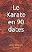 Le Karate en 90 dates (connaitre les arts martiaux okinawanais) (French Edition)