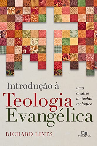 Introdução à teologia evangélica: Uma análise do tecido teológico (Portuguese Edition)