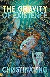 The Gravity of Existence by Christina Sng The Gravity of Existence by Christina Sng