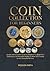 COIN COLLECTION FOR BEGINNERS: The Simple and Complete Guide for Beginners to Begin Coin Collecting as an Enjoyable Hobby to Share With Family or as a Successful Business