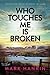 Who Touches Me Is Broken: A...