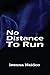 No Distance To Run