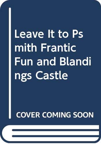 Leave It to Psmith Frantic Fun and Blandings Castle