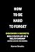 HOW TO BE HARD TO FORGET: D...