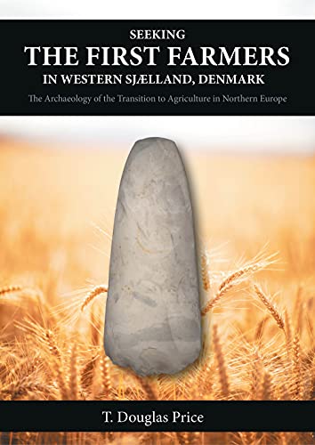 Seeking the First Farmers in Western Sjælland, Denmark: The Archaeology of the Transition to Agriculture in Northern Europe (Hardcover)
