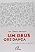 DEUS QUE DANÇA, UM