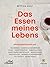 Das Essen meines Lebens by Bettina Rust