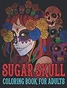 Sugar Skulls Coloring Book for Adults: +40 High Quality Coloring Pages, Day of the Dead Mexican Inspired Designs for Relaxation – Dia de los Muertos Celebration