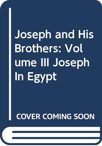 Joseph and His Brothers: Volume III Joseph In Egypt