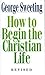 How To Begin the Christian Life